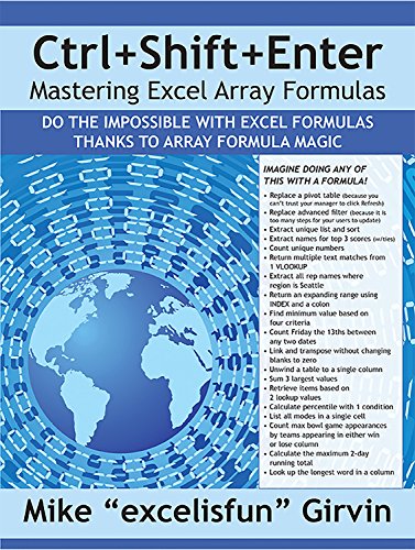 Ctrl+Shift+Enter Mastering Excel Array Formulas: Do the Impossible with Excel Formulas Thanks to Array Formula Magic (English Edition)