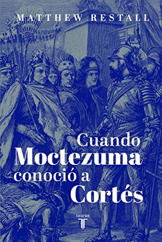Cuando Moctezuma conoció a Cortés (Spanish Edition)