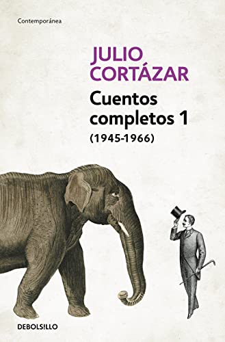 Cuentos Completos 1 (1945-1966). Julio Cortázar / Complete Short Stories, Book 1, (1945-1966) Julio Cortazar
