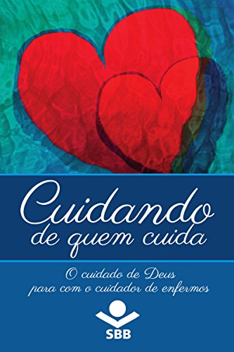 Cuidando de quem cuida: O cuidado de Deus para com o cuidador de enfermos