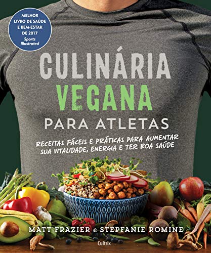 Culinária vegana para atletas: Receitas Fáceis e Práticas para Aumentar sua Vitalidade, Energia e Ter Boa Saúde