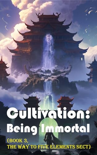 Cultivation – Being Immortal (Book 3, The Way to Five Elements Sect) (Cultivation: Being Immortal) (English Edition)