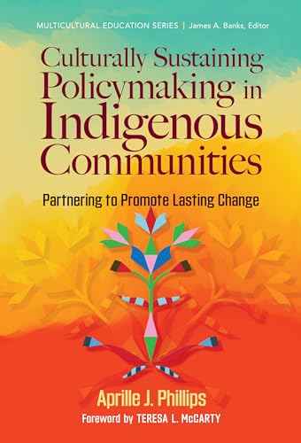 Culturally Sustaining Policymaking in Indigenous Communities: Partnering to Promote Lasting Change (Multicultural Education Series) (English Edition)