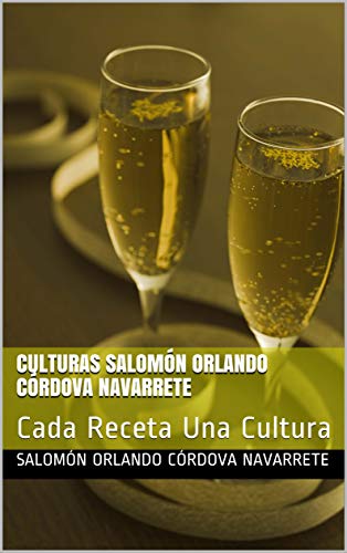 Culturas Salomón Orlando Córdova Navarrete: Cada Receta Una Cultura (Spanish Edition)