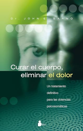 CURAR EL CUERPO, ELIMINAR EL DOLOR (Spanish Edition)