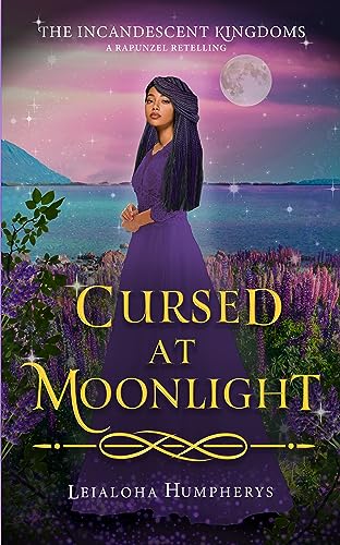 Cursed at Moonlight: A Rapunzel Retelling (The Incandescent Kingdoms Book 4) (English Edition)