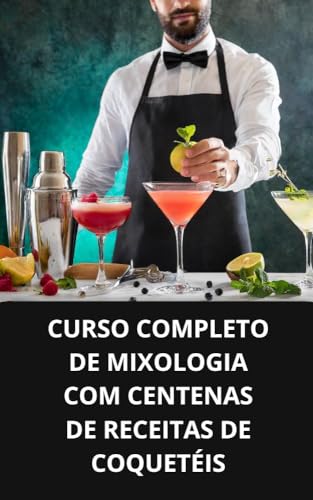 CURSO COMPLETO DE MIXOLOGIA COM CENTENAS DE RECEITAS DE COQUETÉIS