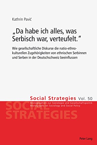 «Da habe ich alles, was Serbisch war, verteufelt.»: Wie gesellschaftliche Diskurse die natio-ethno-kulturellen Zugehoerigkeiten von ethnischen Serbinnen ... (Social Strategies 50) (German Edition)