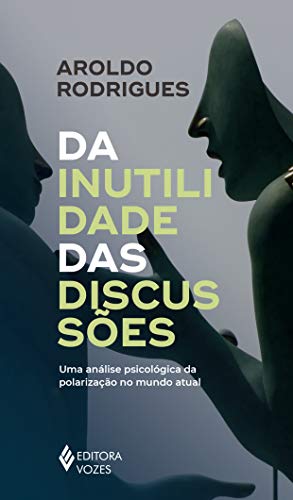 Da inutilidade das discussões: Uma análise psicológica da polarização no mundo atual