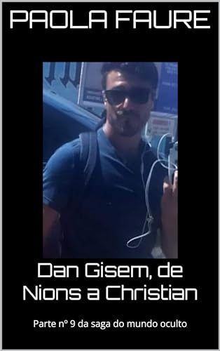 Dan Gisem, de Nions a Christian: Parte nº 9 da saga do mundo oculto (UM MUNDO ESCONDIDO Livro 8)