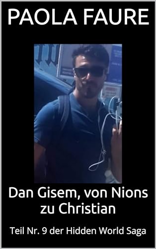 Dan Gisem, von Nions zu Christian : Teil Nr. 9 der Hidden World Saga (Eine verborgene Welt Vollständige Saga des apokalyptischen Romans) (German Edition)