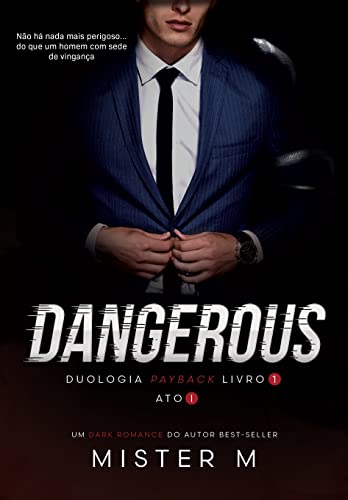 DANGEROUS: Ato I (Payback Livro 1)