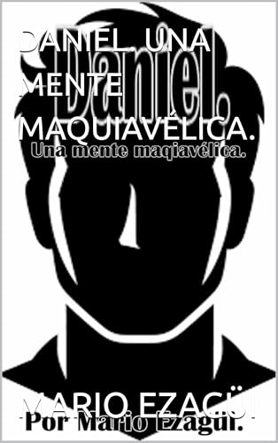 DANIEL. UNA MENTE MAQUIAVÉLICA. (Spanish Edition)
