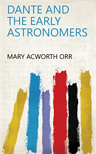 Dante and the Early Astronomers (English Edition)