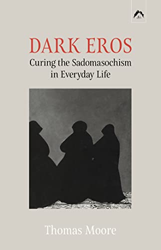 DARK EROS: Curing the Sadomasochism in Everyday Life (English Edition)