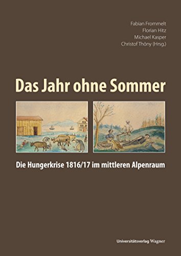 Das Jahr ohne Sommer: Die Hungerkrise 1816/17 im mittleren Alpenraum (German Edition)
