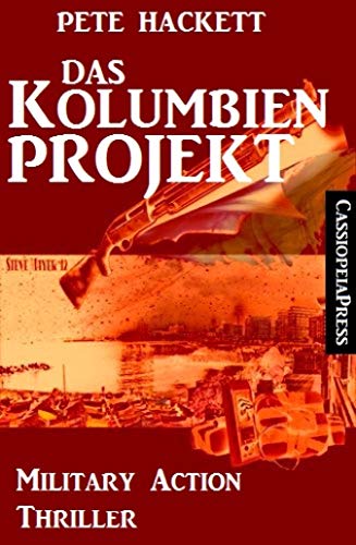 Das Kolumbien-Projekt: Military Action Thriller: Cassiopeiapress (German Edition)