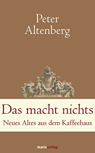 Das macht nichts: Neues Altes aus dem Kaffeehaus (Klassiker der Weltliteratur) (German Edition)