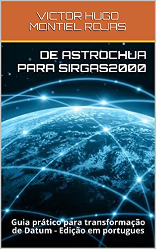 DE ASTROCHUA PARA SIRGAS2000: Guia prático para transformação de Datum