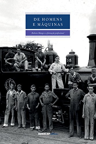 De homens e máquinas: Roberto Mange e a formação profissional (Engenharia da Formação Profissional)