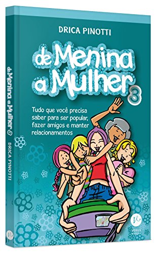 De menina a mulher 3: Tudo o que você precisa saber para ser popular, fazer amigos e manter relacionamentos: Tudo o que você precisa saber para ser popular, fazer amigos e manter relacionamentos