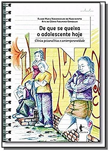 De que Se Queixa o Adolescente Hoje. Clínica Psicanalítica e Contemporaneidade