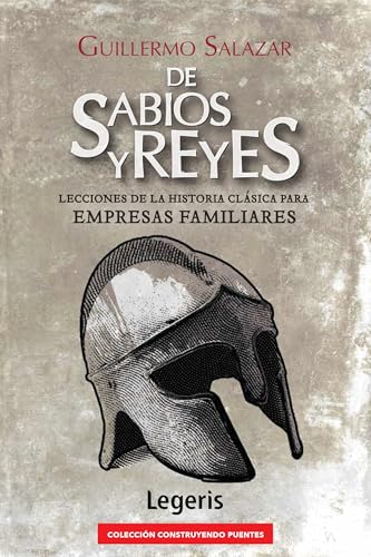 DE SABIOS Y REYES: Lecciones de la Historia Clásica para Empresas Familiares (Construyendo Puentes) (Spanish Edition)