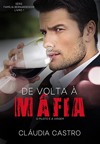 De volta à máfia: O Piloto e a virgem (Série Família Bernardeschi Livro 1)