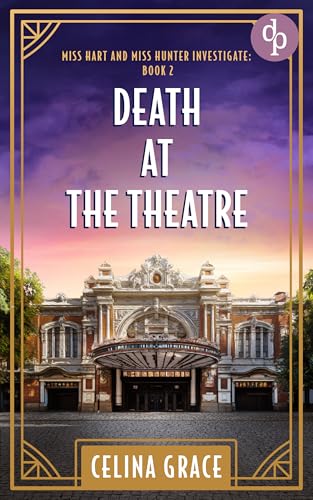 Death at the Theatre : A Miss Hart and Miss Hunter Golden Age mystery (Miss Hart and Miss Hunter Investigate Book 2) (English Edition)