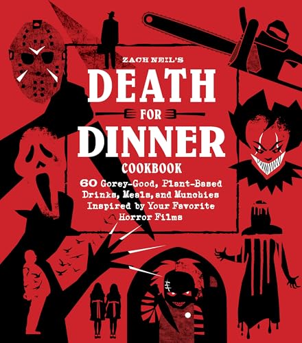 Death for Dinner Cookbook: 60 Gorey-Good, Plant-Based Drinks, Meals, and Munchies Inspired by Your Favorite Horror Films (English Edition)