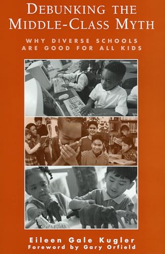Debunking the Middle-Class Myth: Why Diverse Schools Are Good for All Kids (English Edition)