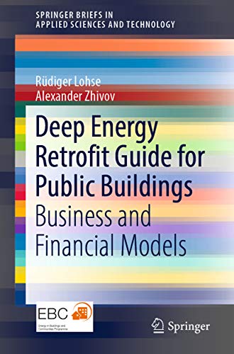 Deep Energy Retrofit Guide for Public Buildings: Business and Financial Models (SpringerBriefs in Applied Sciences and Technology) (English Edition)