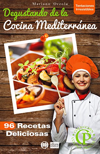 DEGUSTANDO DE LA COCINA MEDITERRÁNEA: 96 recetas deliciosas (Colección Cocina Práctica
