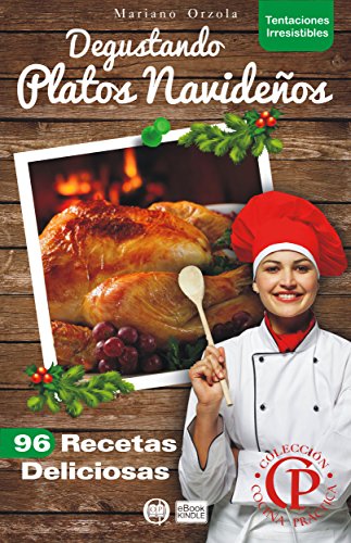 DEGUSTANDO PLATOS NAVIDEÑOS: 96 Recetas Deliciosas (Colección Cocina Práctica