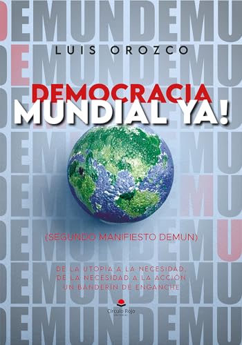 Democracia Mundial Ya!: De la utopía a la necesidad, de la necesidad a la acción. Un banderín de enganche, (Spanish Edition)