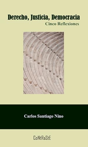 Derecho, Justicia, Democracia: Cinco Reflexiones (Ensayo) (Spanish Edition)