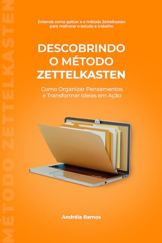 Descobrindo o Método Zettelkasten: Como Organizar Pensamentos e Transformar Ideias em Ação (Descobrindo Técnicas de Estudo e Memorização)