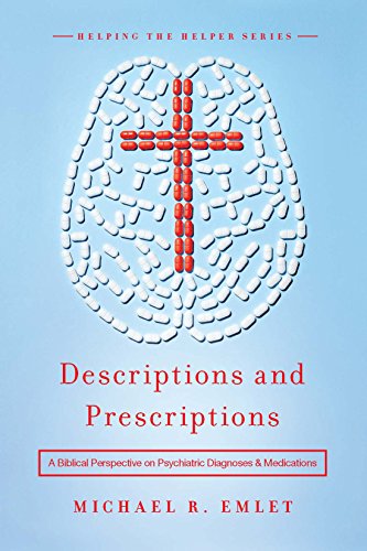 Descriptions and Prescriptions: A Biblical Perspective on Psychiatric Diagnoses and Medications (Helping the Helpers) (English Edition)