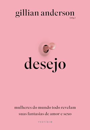 Desejo: Mulheres do mundo todo revelam suas fantasias de amor e sexo
