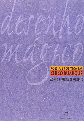 Desenho Mágico: Poesia e Política em Chico Buarque