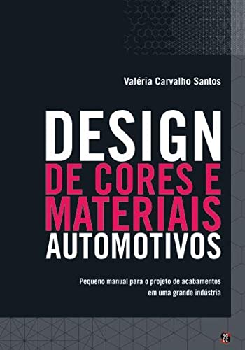 Design de Cores e Materiais Automotivos: Pequeno Manual Para o Projeto de Acabamentos em uma Grande Indústria