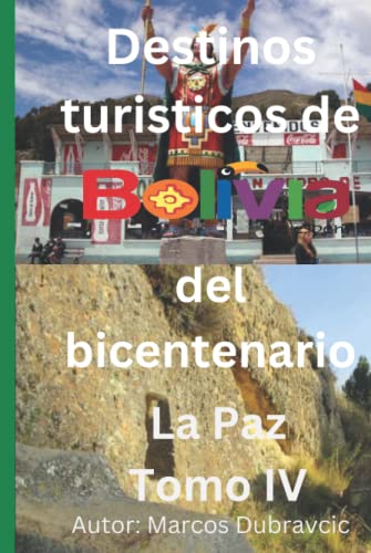 Destinos turisticos de Bolivia del bicentenario: La Paz Tomo IV (Spanish Edition)