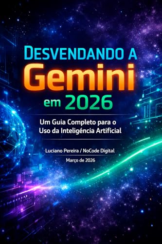 Desvendando a Gemini em 2026: Um Guia Completo para o Uso da Inteligência Artificial