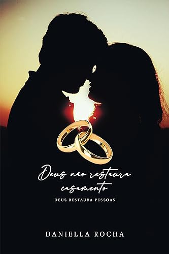 Deus não restaura casamento: Deus restaura pessoas