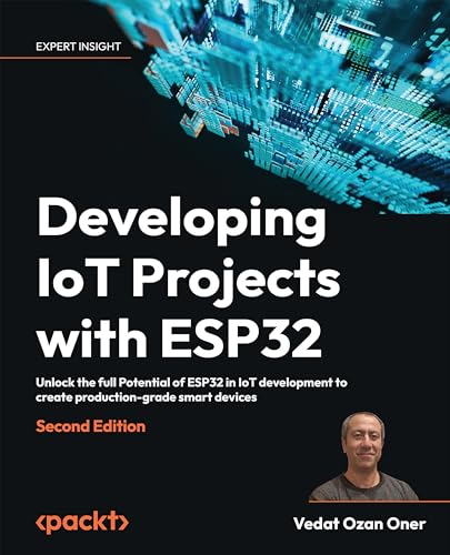 Developing IoT Projects with ESP32: Unlock the full Potential of ESP32 in IoT development to create production-grade smart devices (English Edition)