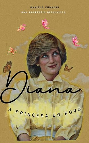 Diana: A Princesa do Povo: Uma biografia detalhada de Diana Francisca Spencer