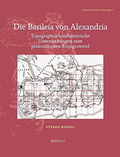 Die Basileia Von Alexandria: Topographisch-Urbanistische Untersuchungen Zum Ptolemaischen Konigsviertel: 9