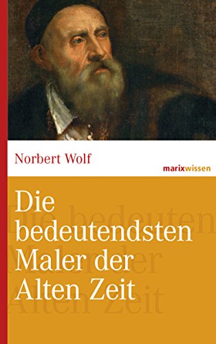 Die bedeutendsten Maler der Alten Zeit (marixwissen) (German Edition)