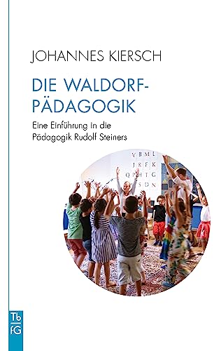 Die Waldorfpädagogik: Eine Einführung in die Pädagogik Rudolf Steiners (Tb fG. Taschenbuch Freies Geistesleben) (German Edition)