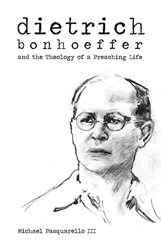 Dietrich: Bonhoeffer and the Theology of a Preaching Life (English Edition)